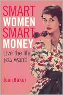 Smart Women, Smart Money: Live the Life You Want