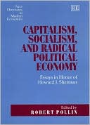Capitalism, Socialism and Radical Political Economy: Essays in Honor of Howard J. Sherman