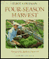 Four-Season Harvest: How to Harvest Fresh, Organic Vegetables from Your Home Garden All Year Long