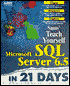 Sams Teach Yourself Microsoft SQL Server 6.5 in 21 Days