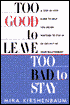 Too Good to Leave, Too Bad to Stay: A Step-by-Step Guide to Help You Decide Whether to Stay in or Get Out of Your Relationship