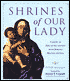 Shrines of Our Lady; A Guide to Fifty of the World's Most Famous Marian Shrines