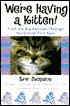 We're Having a Kitten!: From the Big Decision Through the Crucial First Year