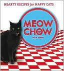 Meow Chow: Hearty Recipes For Happy Cats