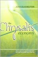 The Chrysalis Economy: How Citizen CEOs and Corporations Can Fuse Values and Value Creation