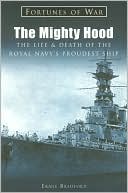 The Mighty Hood: The Life and Death of the Royal Navy's Proudest Ship (Fortunes of War Series)