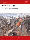Towton 1461: England's Bloodiest Battle