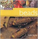 Beads: The Art of Beadwork in 25 Beautiful Projects (Craft Workshop Series)