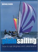 Plain Sailing: How to Sail Dinghies and Catamarans