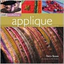 Applique: The Art of Decorating Fabric in 25 Beautiful Projects (Craft Workshop Series)