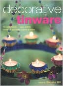Decorative Tinware: 50 Contemporary Copper, Pewter, Metal Foil and Brass Projects to Make