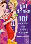 Girl Drinks: 101 Cocktails for Every Occasion