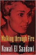 Walking Through Fire: A Life of Nawal El Saadawi