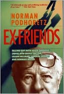 Ex-Friends: Falling out with Allen Ginsberg, Lionel and Diana Trilling, Lillian Hellman, Hannah Arendt and Norman Mailer