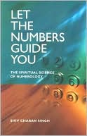 Let the Numbers Guide You: The Spiritual Science of Numerology