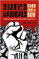 Sixties Radicals, Then and Now: Candid Conversations with Those Who Shaped the Era