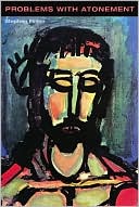 Problems with Atonement: The Origins of, and Controversy about, the Atonement Doctrine
