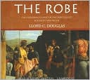 The Robe: The Enduring Classic of One Man's Quest for Faith and Truth