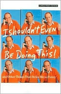 I Shouldn't Even Be Doing This! by Bob Newhart: Book Cover