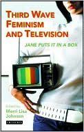 Third Wave Feminism and Television: Jane Puts It in a Box