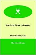 Round Anvil Rock. A Romance