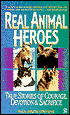 Real Animal Heroes: True Stories of Courage, Devotion and Sacrifice