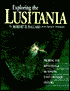 Exploring the Lusitania: Probing the Mysteries of the Sinking That Changed History