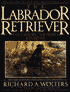 The Labrador Retriever: The History...the People...Revisited