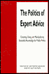 The Politics of Expert Advice: Creating, Using, and Manipulating Scientific Knowledge for Public Policy