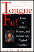 Tongue Fu!: Deflect, Disarm, and Diffuse Any Verbal Conflict