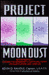 Project Moon Dust: Beyond Roswell - Exposing the Government's Continuing Covert UFO Investigations and Cover-Ups