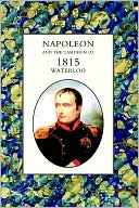 Napoleon And The Campaign Of 1815