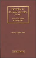 Frontiers of Ottoman Studies: State, Province, and the West, Volume I (Library of Ottoman Studies Series, #5)