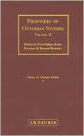 Frontiers of Ottoman Studies (Library of Ottoman Studies Vol. II Series # 6)