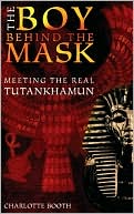 Boy Behind the Mask: Meeting the Real Tutankhamun