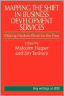 Mapping the Shift in Business Development Services: Making Markets Work for the Poor
