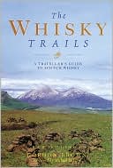 Whisky Trails: A Traveller's Guide to Scotch Whisky