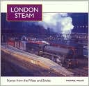 London Steam: A Full-Colour Album of the 1950s and 1960s