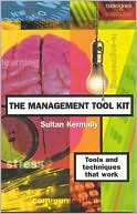 The Management Tool Kit: Tools and Techniques that Work