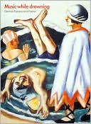Music While Drowning: German Expressionist Poems