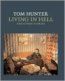 Tom Hunter: Living in Hell and Other Stories
