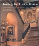 Building the Frick Collection: An introduction to the House and Its Collections