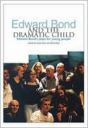 Edward Bond and the Dramatic Child: Edward Bond's Plays for Young People