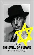 Smell of Humans: A Memoir of the Holocaust in Hungary