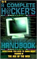 The Complete Hacker's Handbook: Everything You Need to Know about Hacking in the Age of the Web
