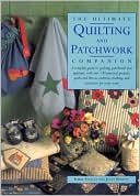 The Ultimate Quilting and Patchwork Companion: A Complete Guide to Quilting, Patchwork and Applique, with over 140 Practical Projects