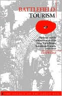 Battlefield Tourism: Pilgrimage and the Commemoration of the Great War in Britain, Australia and Canada, 1919-1939
