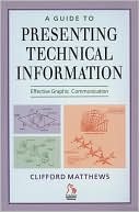 A Guide to Presenting Technical Information: Effective Graphic Communication