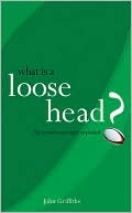 What is a Loose-Head?: The Mysteries of Rugby Explained