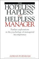 Hopeless, Hapless and Helpless Manager: Further Explorations in the Psychology of Managerial Incompetence